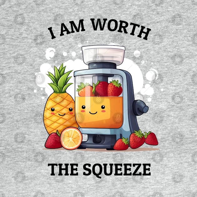 Fruit Juicer I Am Worth The Squeeze Funny Health Novelt by DrystalDesigns